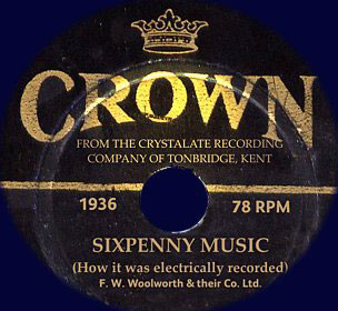 Making Crown Records - sixpenny 78s from F. W. Woolworth & Co. Ltd. in the United Kingdom from 1935 to 1937. A special feature in the Original Virtual Museum.