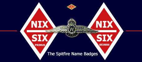 The two Woolworth Spitfires carried the names "Nix over Six Primus" and "Nix over Six Secundus" (dog Latin for nothing over sixpence).
