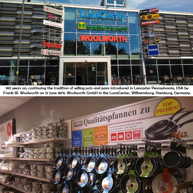 Continuing the tradition launched in North Queen Street, Lancaster, Pennsylvania, USA by Frank Winfield Woolworth on 21 June 1879, 140 years later there's still a great selection of pots and pans at this Woolworth GmbH store in the LuncaCentre, Wilhemsberg, Hanover. In recent years Germany has led the way in taking the brand forward with spectacular growth in the home country and beyond.