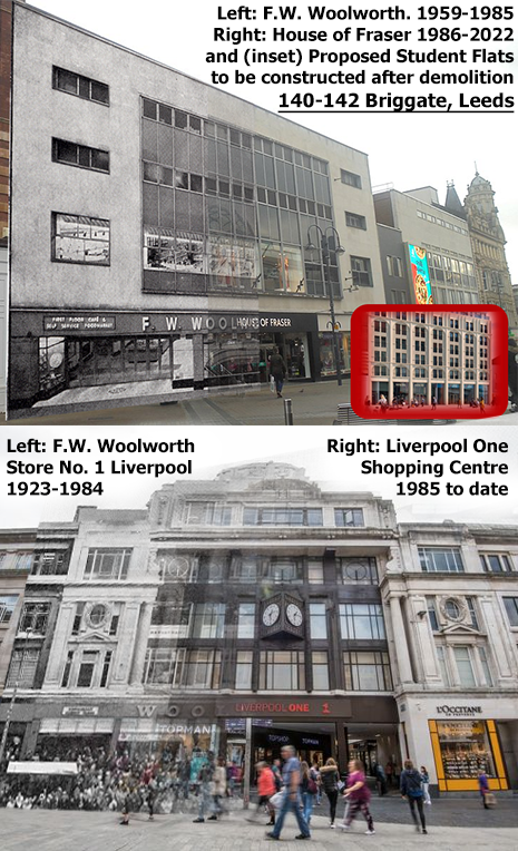 Entering their second or third life in 100 years, superceded superstores of F.W. Woolworth UK. Top: Store 5 Briggate Leeds, rebuilt 1958-9, a House of Fraser Department Store from 1985 to 2022 and now set to be replaced by six stories of student apartments. Bottom: Store 1 Liverpool, the purpose built store in the site of the City's pro-Cathedral was built a century ago, opening its doors in 2023. Today it houses the popular and successful Liverpool One Shopping Centre, one of the finest in the country.
