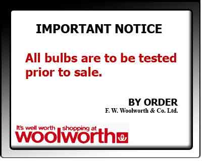Between 1909 and 1982 every Woolworth light bulb had to be tested in a batten holder before it was sold