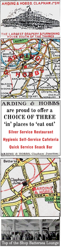 The iconic Arding and Hobbs Department Store at Clapham Junction attracted many commuters as they changed trains or switched onto a tram or bus at Clapham Junction Station. Its three restaurants, catering for everything from a silver service banquet to a quick snack proved a big hit with shoppers prepared to pay extra for the convenience and luxurious surroundings of the bright, modern store which had been rebuilt in 1911 after a disastrous fire two years earlier